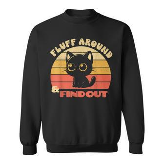 Retro Cat Fluff Around And Find Out Sayings Sweatshirt - Monsterry