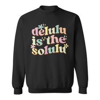 Retro Delulu Is The Solulu Meme For Positive Thinking Fans Sweatshirt - Monsterry