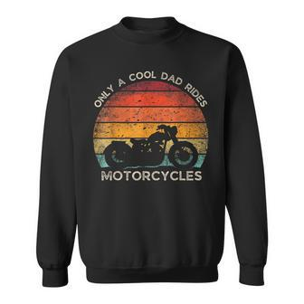 Retro Father's Day Only A Cool Dad Rides Motorcycles Biker Sweatshirt - Seseable
