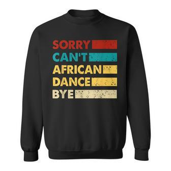 Retro African Dance Sorry Cant African Dance Bye Sweatshirt - Monsterry UK