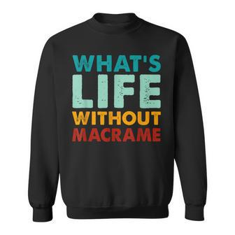 Retro Macrame What's Life Without Macrame Sweatshirt - Monsterry