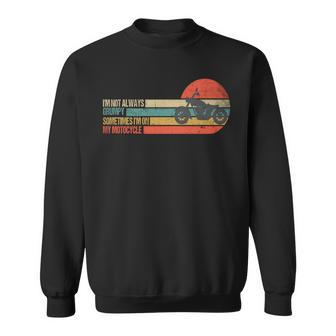 Retro I'm Not Always Grumpy Sometimes I'm On My Motorcycle Sweatshirt - Monsterry CA