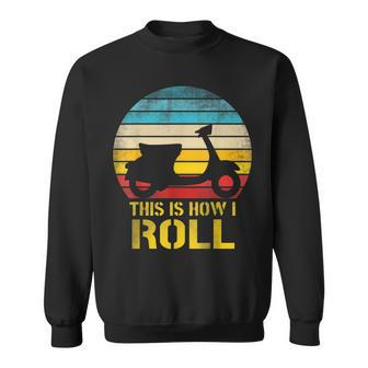 Retro Moped Scooter Lovers This Is How I Roll Sweatshirt - Monsterry