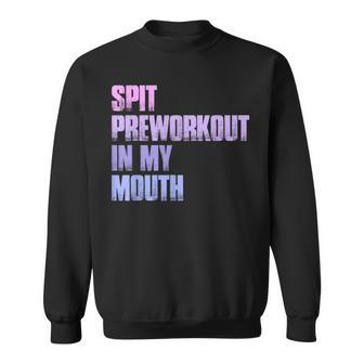 Retro Spit Preworkout In My Mouth Gym Sweatshirt - Seseable