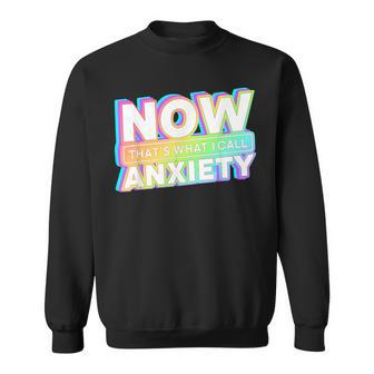 Retro Now That's What I Call Anxiety Mental Health Matters Sweatshirt - Monsterry