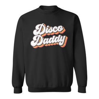 Retro Vintage Disco Daddy 70S Party Costume Dad Fathers Day Sweatshirt - Monsterry