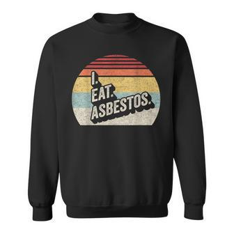 Retro Vintage I Eat Asbestos Asbestos Removal Professional Sweatshirt - Monsterry