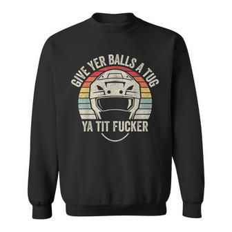 Retro Vintage Give Yer Balls A Tug Ya Tit Fucker Sweatshirt - Monsterry AU