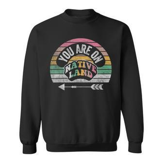 Retro Vintage You Are On Native Land Native Protest Sweatshirt - Monsterry CA