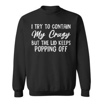 Retroi Try To Contain My Crazy But The Lid Keeps Popping Off Sweatshirt - Monsterry DE