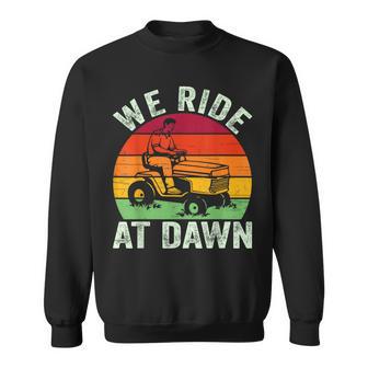 We Ride At Dawn Lawn Mower Farmer Dad Tractor Yard Work Sweatshirt - Monsterry AU