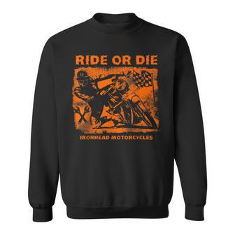 Ride Or Die Ironhead Motorcycles Riding Biker Sweatshirt - Monsterry UK