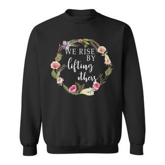 We Rise By Lifting Others Uplifting Positive Quote Sweatshirt - Monsterry