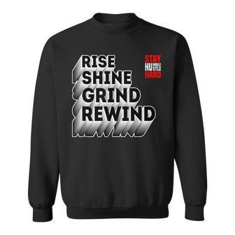 Rise Shine Grind Rewind Humble Hustle Work Hard Entrepreneur Sweatshirt - Monsterry AU