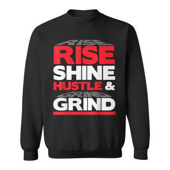 Rise Shine Hustle & Grind Inspirational Motivational Quote Sweatshirt - Monsterry AU
