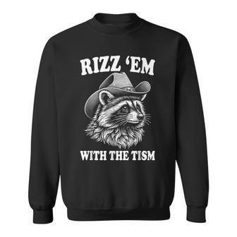 Rizz Em With The Tism Raccoon Meme Sweatshirt - Seseable