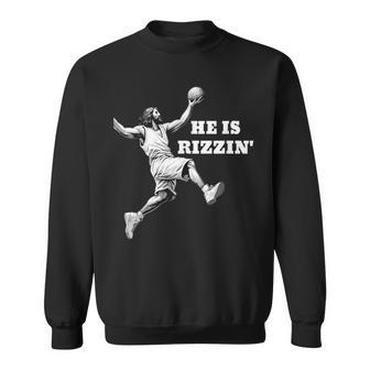 He Is Rizzin' Jesus Playing Basketball Sweatshirt - Seseable