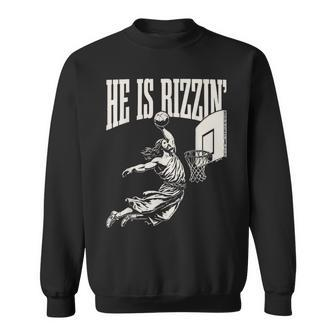 He Is Rizzin' Jesus Playing Basketball Sweatshirt | Mazezy CA