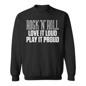Rock N Roll Love It Loud Play It Proud Music Sweatshirt - Monsterry