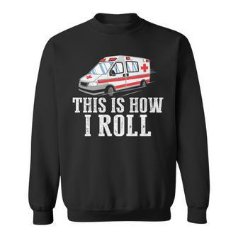 This Is How I Roll Ambulance Ems Sweatshirt | Mazezy