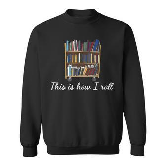This Is How I Roll Cart Book Lovers Librarians Sweatshirt - Monsterry UK
