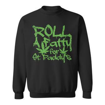 Roll Fatty For St Paddy's Marijuana St Patrick's Day Sweatshirt - Monsterry AU