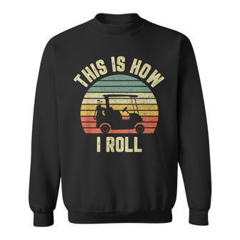 This Is How I Roll Golf Cart Golfer Retro Sweatshirt - Monsterry DE