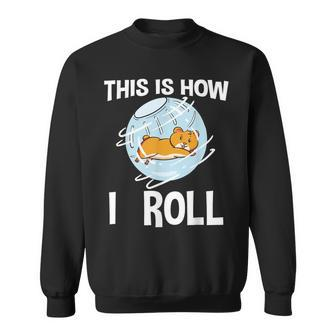 This Is How I Roll Hamster Rodent Pet Lover Campbell's Dwarf Sweatshirt - Monsterry