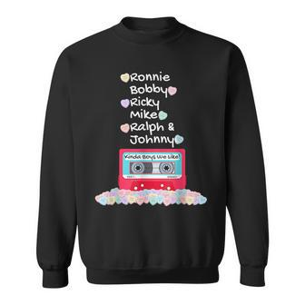 Ronnie Bobby Ricky Mike Ralph And Johnny Kinda Boys We Like Sweatshirt - Monsterry UK