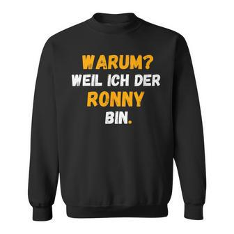 Ronny Lustig Weil Ich Der Ronny Bin Sweatshirt - Geschenkecke