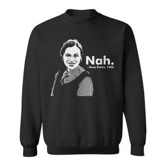 Rosa Park Nah Black Movement Racism Black Quote Sweatshirt - Monsterry