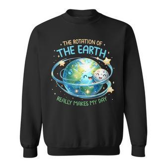 Rotation Of The Earth Makes My Day Earth Day Science Sweatshirt | Mazezy AU
