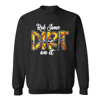 Rub Some Dirt On It Softball Sweatshirt - Monsterry DE