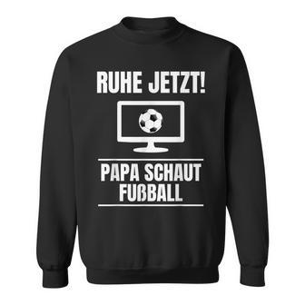 Ruhe Jetzt Papa Schaut Football Idea Dad Sweatshirt - Geschenkecke