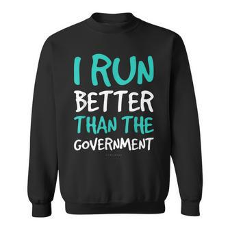 I Run Better Than The Government Running Sweatshirt - Monsterry AU