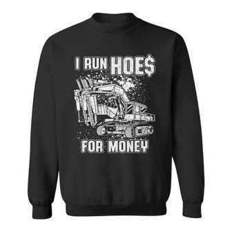 I Run Hoes For Money Heavy Equipment Operator Sweatshirt | Mazezy