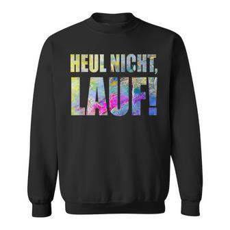 For Runners Heul Nicht Lauf Sweatshirt - Seseable