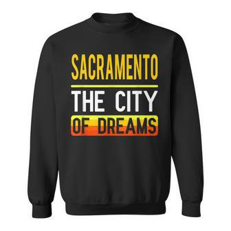 Sacramento The City Of Dreams California Souvenir Sweatshirt - Monsterry