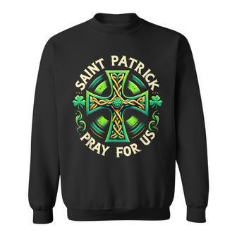 Saint Patrick Pray For Us Green Celtic Cross Patrick Day Sweatshirt - Monsterry DE