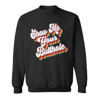 Sarcastic Show Me Your Butthole Sweatshirt | Mazezy