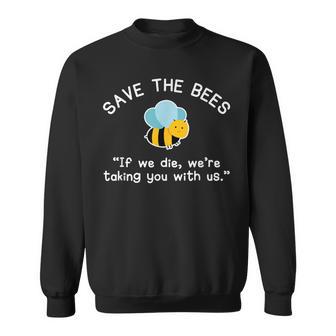 Save The Bees If We Die Bee Sweatshirt - Monsterry