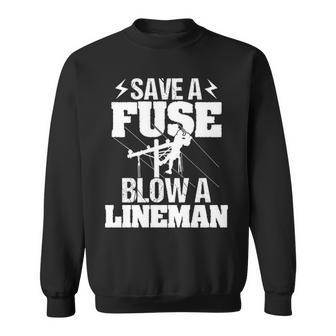 Save A Fuse Blow A Lineman Lineman Gif Sweatshirt | Mazezy