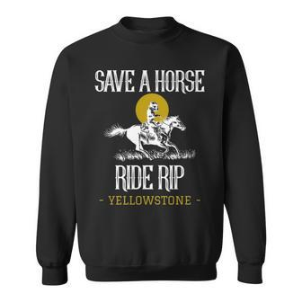 Save A Horse Ride Rip Yellowstone Montana Sweatshirt | Mazezy