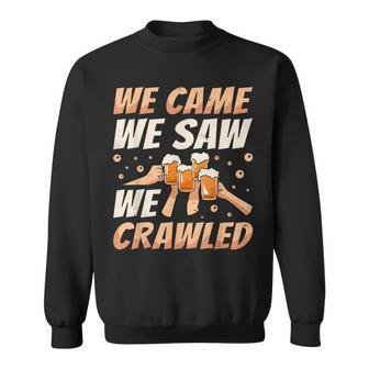We Came We Saw We Crawled Bar Crawl Craft Beer Pub Hopping Sweatshirt - Thegiftio UK
