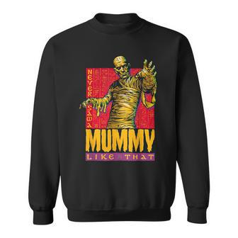 Never Saw A Mummy Like That Sweatshirt - Monsterry UK