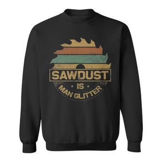 Sawdust Is Man Glitter Woodworking Men Sweatshirt | Mazezy
