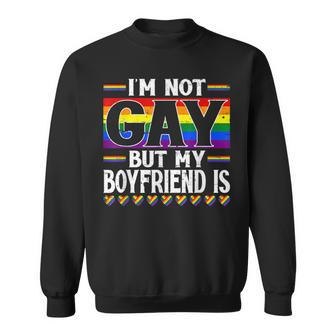 Say Gay I'm Not Gay But My Boyfriend Is Lgbt Pride Month Sweatshirt - Thegiftio UK