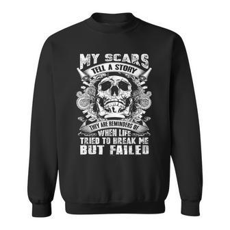 My Scars Tell A Story When Life Tired To Break Me But Failed Sweatshirt - Monsterry DE