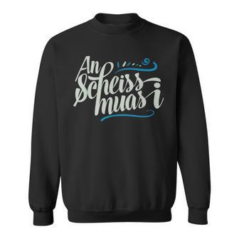 An Scheis Muss I Bavarian Munich Sweatshirt - Seseable