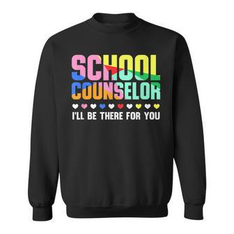 School Counselor I'll Be There For You Staff Sweatshirt - Monsterry DE